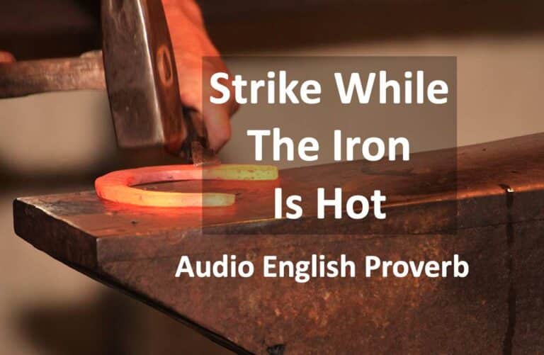 What is the meaning of the English proverb Strike While The Iron is Hot and how can we use this proverb in conversation?