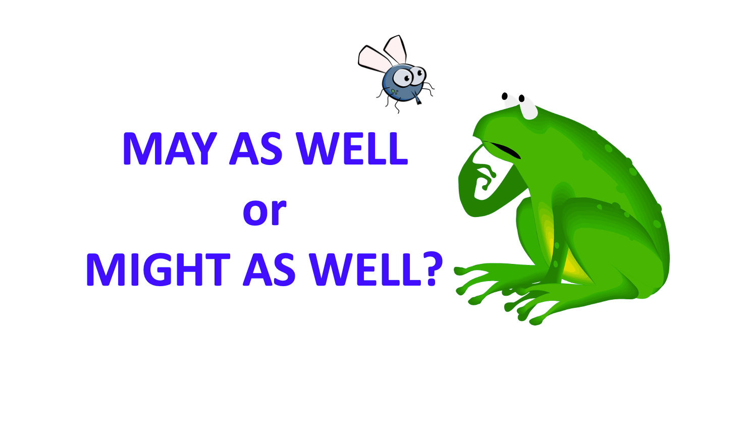 Might As Well Or Mine As Well MIGHT AS WELL and MAY AS WELL in English DailyStep English