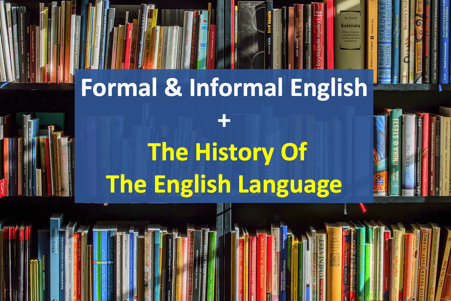 The history of the English language, plus formal and informal English