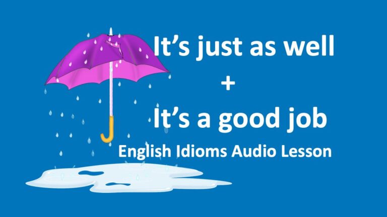 It's just as well, and it's a good job – English idioms