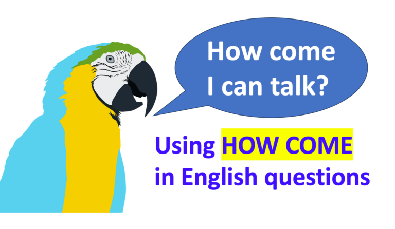 How to use HOW COME in informal questions