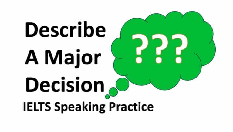 IELTS Speaking Test Part 2: Describe A Major Decision That You Have Taken In Your Life